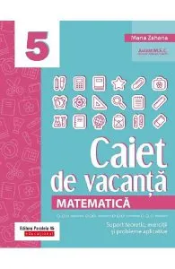 Caiet de vacanta. Matematica - Clasa 5 de Maria Zaharia
