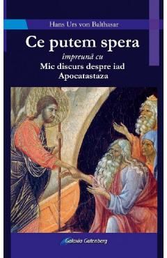 Ce putem spera impreuna cu Mic discurs despre iad. Apocatastaza