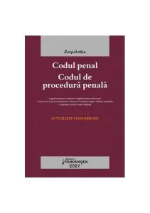 Codul penal. Codul de procedura penală. Legile de executare. Actualizat la 8 ianuarie 2021