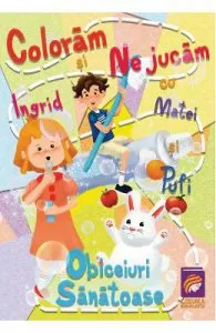 Coloram si ne jucam cu Ingrid, Matei si Pufi. Obiceiuri sanatoase de Ioana Cristina Vladoiu