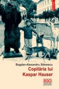Copilaria lui Kaspar Hauser de Bogdan-Alexandru Stanescu
