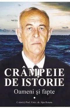 Crampeie de istorie. Oameni si fapte de Jipa Rotaru