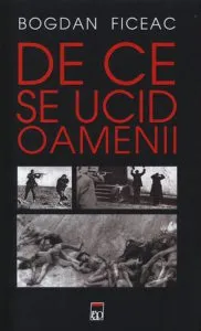 De ce se ucid oamenii de Bogdan Ficeac