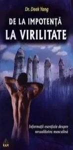 De la impotenta la virilitate: Informatii esentiale despre sexualitatea masculina de Deek Yang
