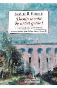 Destin insolit de artist genial de Emanuel Florescu