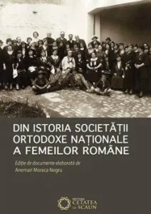 Din istoria Societatii Ortodoxe Nationale a Femeilor Romane de Anemari Monica Negru