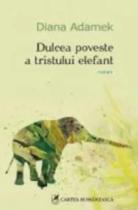 Dulcea poveste a tristului elefant de Diana Adamek