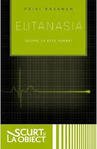 Eutanasia. Despre ce este vorba? de Paivi Rasanen