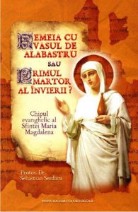 Femeia cu vasul de alabastru sau primul martor al invierii?