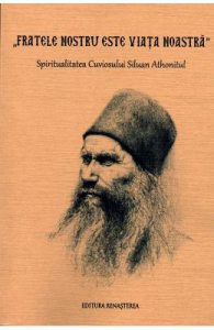 Fratele nostru este viata noastra. Spiritualitatea Cuviosului Siluan