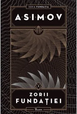 Fundatia Vol. 7 Zorii Fundatiei de Isaac Asimov
