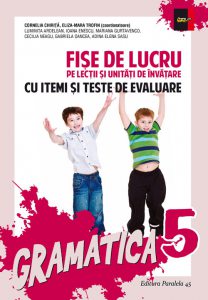 Gramatica. Fise de lucru pentru clasa a V-a - cu itemi si teste de evaluare