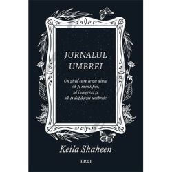 Jurnalul umbrei. Un jurnal ghidat care te va ajuta sa-ti identifici, sa integrezi si sa-ti depasesti umbrele