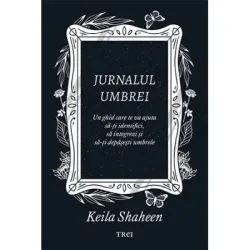 Jurnalul umbrei. Un jurnal ghidat care te va ajuta sa-ti identifici, sa integrezi si sa-ti depasesti umbrele de Keila Shaheen