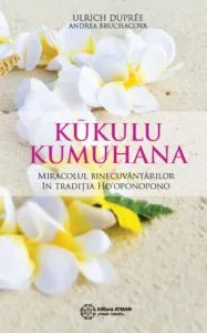 Kukulu Kumuhana miracolul binecuvantarilor in traditia Ho'oponopono de Ulrich Dupree