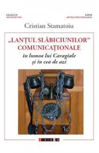 Lantul slabiciunilor comunicationale in lumea lui Caragiale si in cea de azi de Cristian Stamatoiu