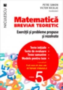 Matematica, clasa a V-a. Breviar teoretic. Exercitii si probleme propuse si rezolvate. de Petre Simion