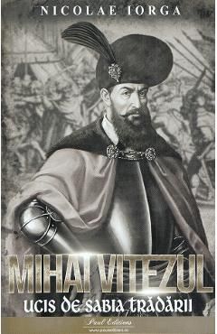 Mihai Viteazul. Ucis de sabia tradarii