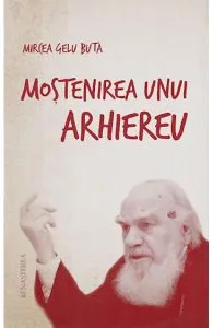 Mostenirea unui arhiereu de Mircea Gelu Buta