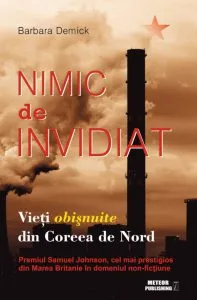 Nimic de invidiat. Vieti obisnuite in Coreea de Nord de Barbara Demik