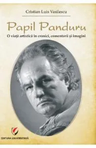 Papil Panduru. O viata artistica in cronici, comentarii si imagini de Cristian Luis Vasilescu