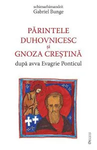 Parintele duhovnicesc si gnoza crestina dupa avva Evagrie Ponticul de Gabriel Bunge