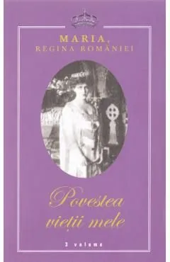 Povestea vietii mele 3 vol de Regina Maria
