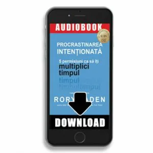 Procrastinarea intentionata. 5 permisiuni ca sa iti multiplici timpul de Rory Vaden