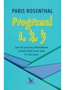 Programul 1, 2, 3. Jurnal pentru stimularea creativitatii prin liste in trei pasi de Paris Rosenthal