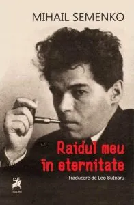Raidul meu în eternitate: poeme, manifeste și articole programatice de Mihail Semenko