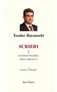 Scrieri 2. Iacob și îngerul. Ispita binelui de Teodor Baconschi