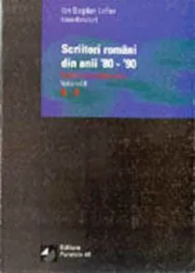 Scriitori Romani Din Anii `80-`90. Dictionar Biobibliografic. Vol. Ii. Literele G-O de Ion Bogdan Lefter