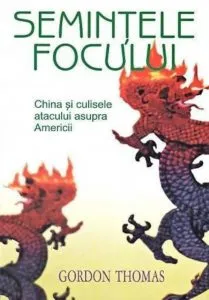 Semintele focului. China si culisele atacului asupra Americii de Gordon Thomas