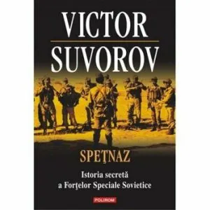 Spetnaz. Istoria secreta a Fortelor Speciale Sovietice de Victor Suvorov