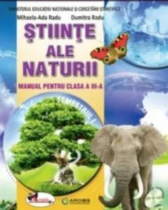 Stiinte ale naturii - manual pentru clasa a III-a, sem. I+II de Mihaela-Ada Radu