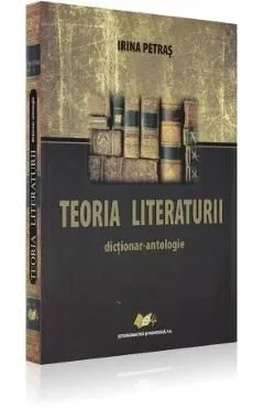 Teoria literaturii. Dictionar - antologie de Irina Petras