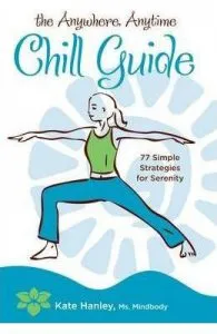 The Anywhere, Anytime Chill Guide de Kate Hanley