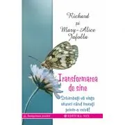 Transformarea de sine. Cum ne putem schimba viața atunci când ne aflăm într-o criză majoră de Richard & Mary-Alice Jafolla