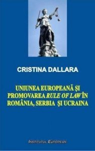 Uniunea Europeana si promovarea rule of law in Romania, Serbia si Ucraina