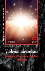 Vindecari miraculoase. Intamplari din lumea credintei adevarate