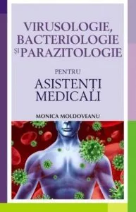 Virusologie, bacteriologie si parazitologie pentru asistenti medicali de Monica Moldoveanu