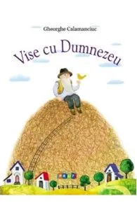Vise cu Dumnezeu de Gheorghe Calamanciuc