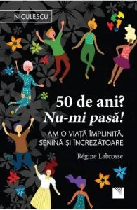 50 de ani? Nu-mi pasa! de Regine Labrosse