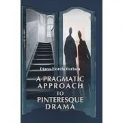 A Pragmatic Approach to Pinteresque Drama de Diana-Viorela Burlacu