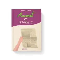Accent pe istorie, volumul 2 de Mihaela Simina