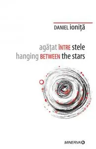 Agatat intre stele. Hanging between the stars de Daniel Ionita