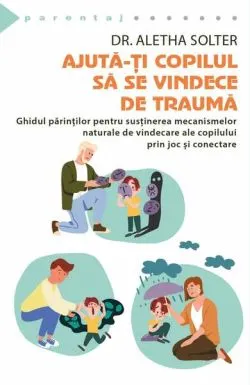Ajută-ți copilul să se vindece de traumă de Aletha Solter