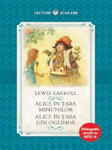 Alice in tara minunilor. Alice in tara din oglinda de Lewis Carroll