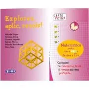 Carte activa Explorez, aplic, rezolv! Culegere de probleme, teste si resurse pentru portofoliu, Clasa a 8-a, Partea a 2-a de Mihaela Singer