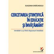 Cercetarea stiintifica in educatie si invatamant. Intrebari cu si fara raspunsuri imediate